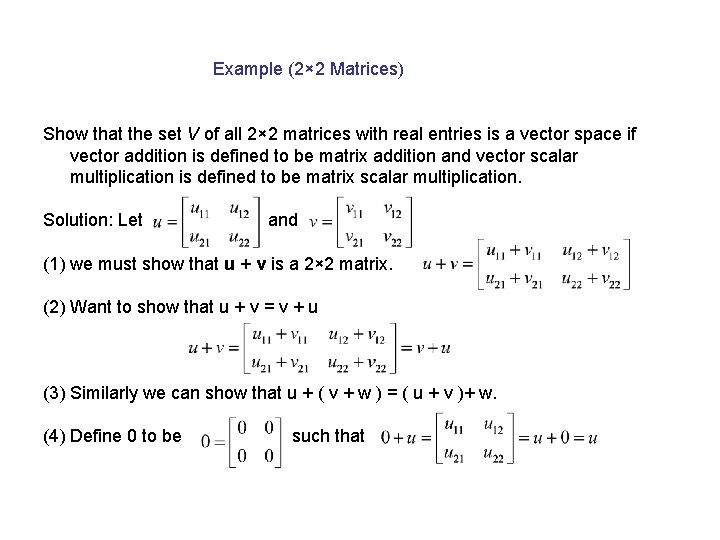 Example (2× 2 Matrices) Show that the set V of all 2× 2 matrices
