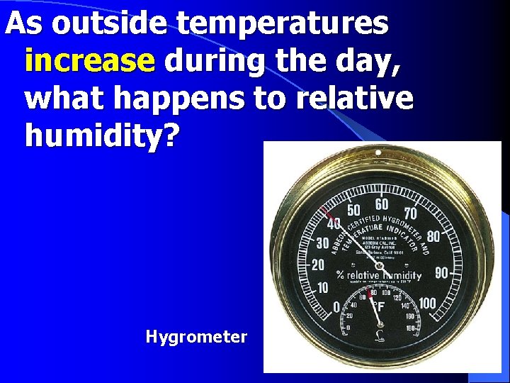 As outside temperatures increase during the day, what happens to relative humidity? Hygrometer 