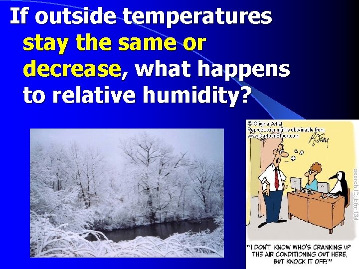 If outside temperatures stay the same or decrease, what happens to relative humidity? 