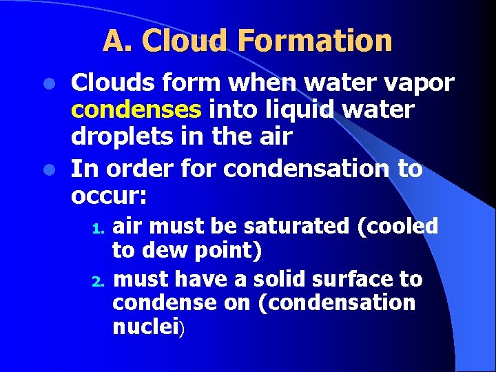 A. Cloud Formation Clouds form when water vapor condenses into liquid water droplets in
