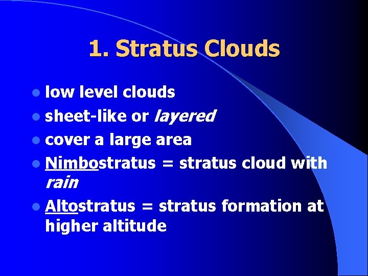 1. Stratus Clouds l low level clouds l sheet-like or layered l cover a