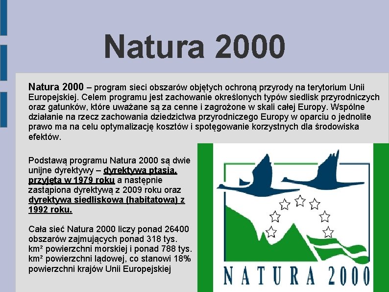 Natura 2000 – program sieci obszarów objętych ochroną przyrody na terytorium Unii Europejskiej. Celem