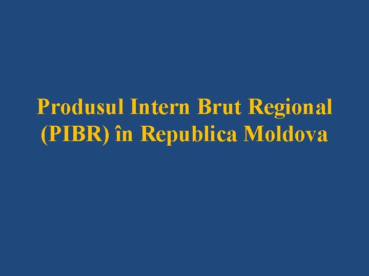 Produsul Intern Brut Regional (PIBR) în Republica Moldova 