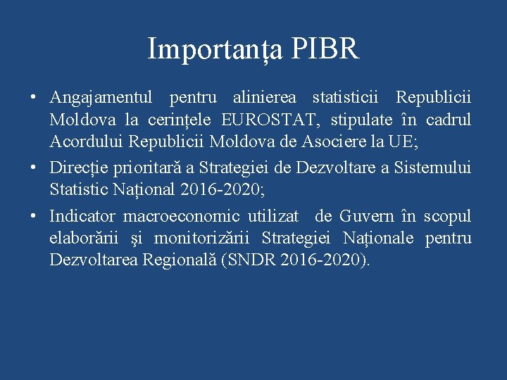 Importanța PIBR • Angajamentul pentru alinierea statisticii Republicii Moldova la cerințele EUROSTAT, stipulate în