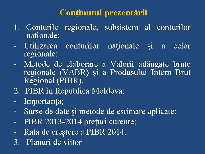Conținutul prezentării 1. Conturile regionale, subsistem al conturilor naționale: - Utilizarea conturilor naționale şi