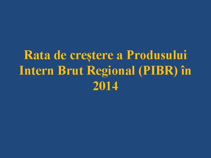 Rata de creștere a Produsului Intern Brut Regional (PIBR) în 2014 