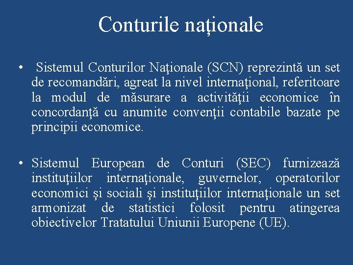 Conturile naționale • Sistemul Conturilor Naţionale (SCN) reprezintă un set de recomandări, agreat la