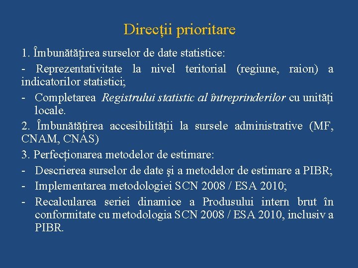 Direcții prioritare 1. Îmbunătățirea surselor de date statistice: - Reprezentativitate la nivel teritorial (regiune,