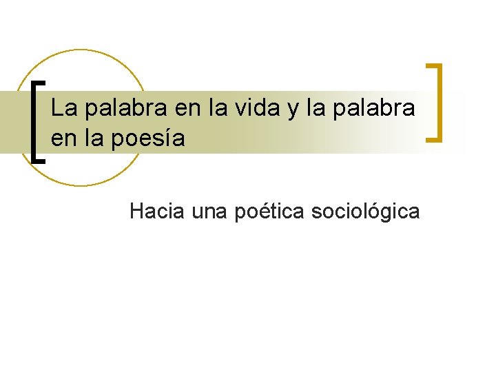 La palabra en la vida y la palabra en la poesía Hacia una poética