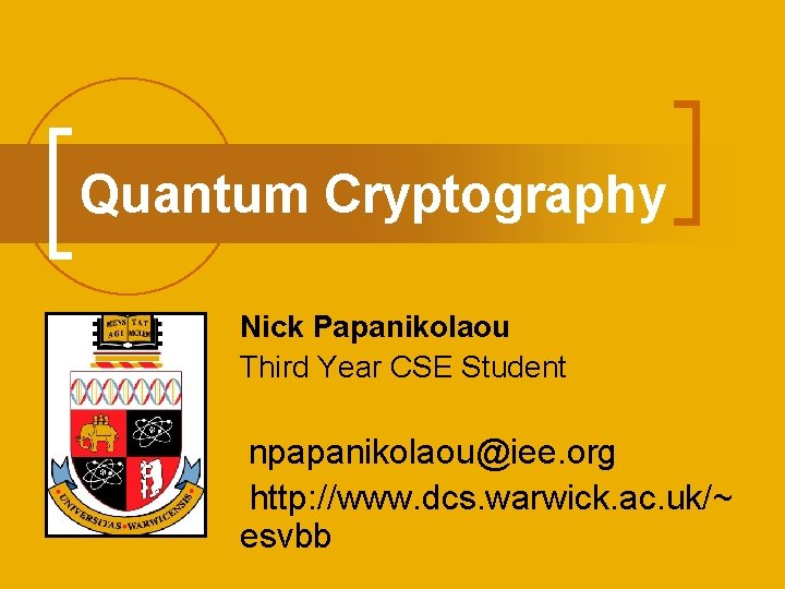 Quantum Cryptography Nick Papanikolaou Third Year CSE Student npapanikolaou@iee. org http: //www. dcs. warwick.