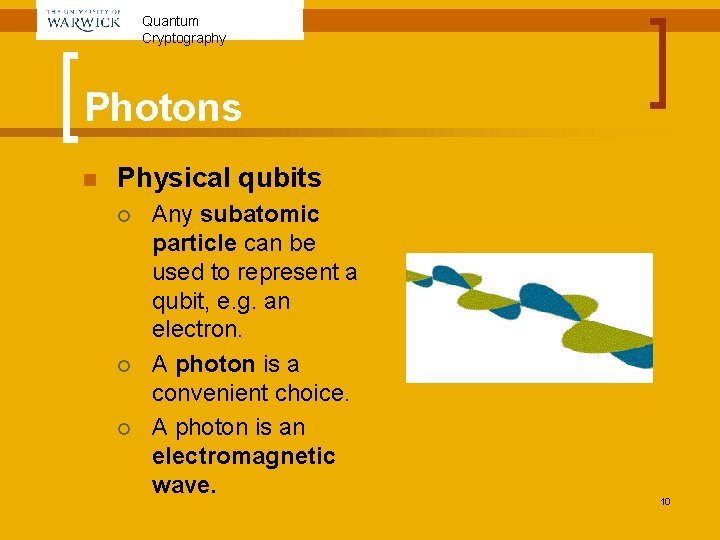 Quantum Cryptography Photons n Physical qubits ¡ ¡ ¡ Any subatomic particle can be