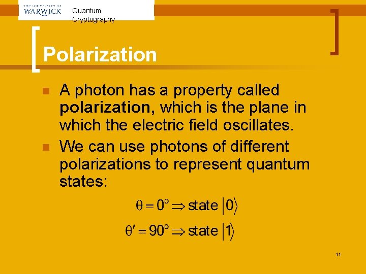 Quantum Cryptography Polarization n n A photon has a property called polarization, which is