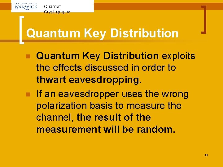 Quantum Cryptography Quantum Key Distribution n n Quantum Key Distribution exploits the effects discussed