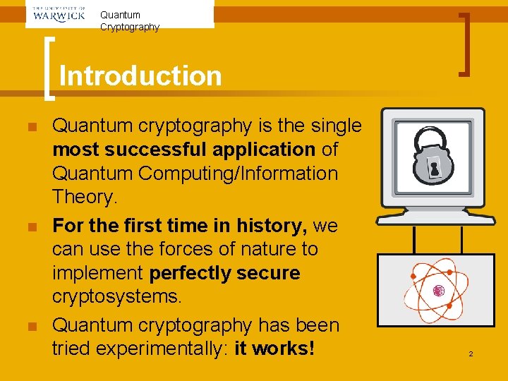 Quantum Cryptography Introduction n Quantum cryptography is the single most successful application of Quantum