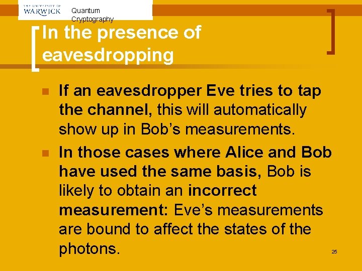 Quantum Cryptography In the presence of eavesdropping n n If an eavesdropper Eve tries