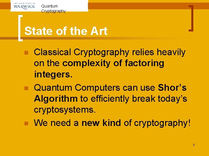 Quantum Cryptography State of the Art n n n Classical Cryptography relies heavily on