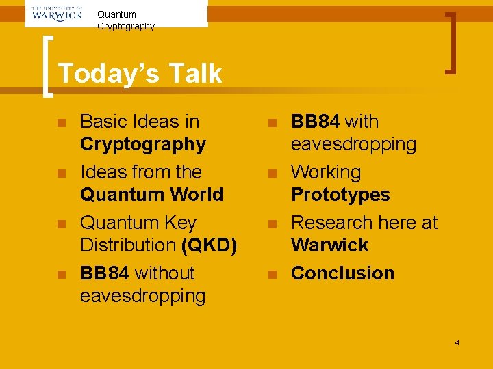 Quantum Cryptography Today’s Talk n n Basic Ideas in Cryptography Ideas from the Quantum Quantum Cryptography Today’s Talk n n Basic Ideas in Cryptography Ideas from the Quantum