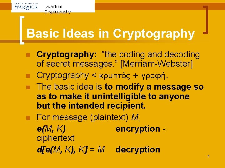 Quantum Cryptography Basic Ideas in Cryptography n n Cryptography: “the coding and decoding of