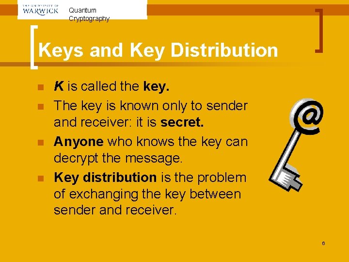 Quantum Cryptography Keys and Key Distribution n n K is called the key. The