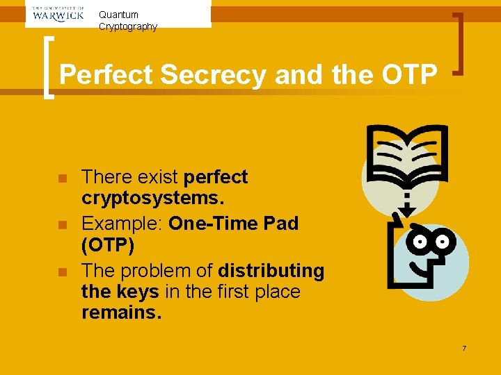 Quantum Cryptography Perfect Secrecy and the OTP n n n There exist perfect cryptosystems.