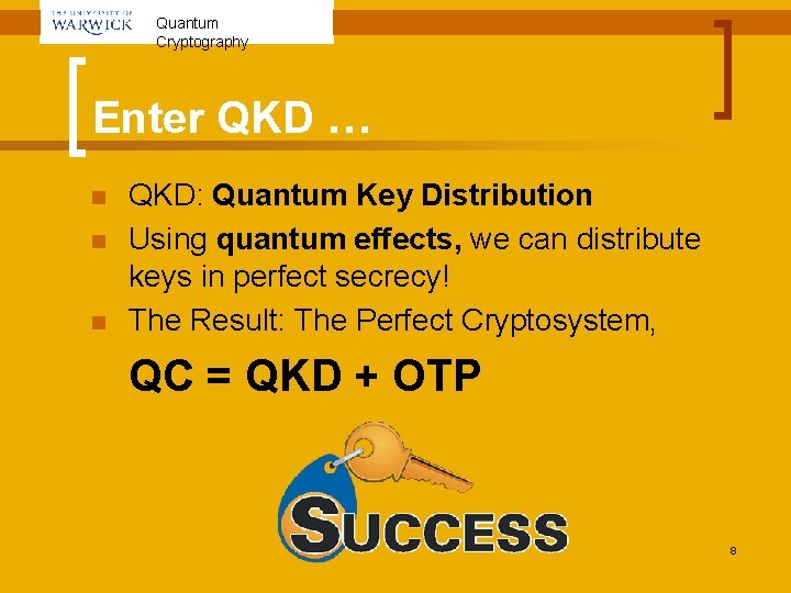 Quantum Cryptography Enter QKD … n n n QKD: Quantum Key Distribution Using quantum