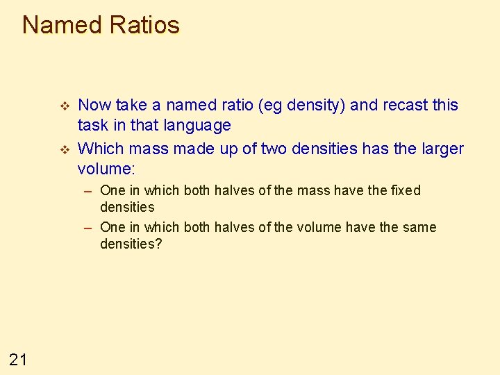 Named Ratios v v Now take a named ratio (eg density) and recast this
