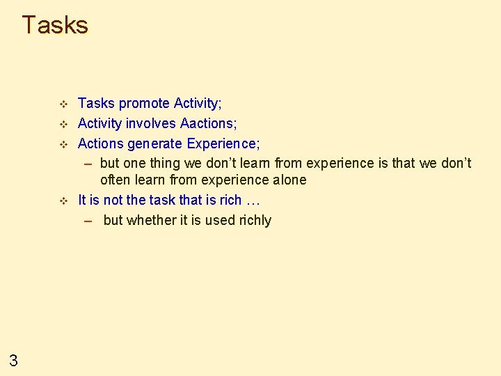 Tasks v v 3 Tasks promote Activity; Activity involves Aactions; Actions generate Experience; –