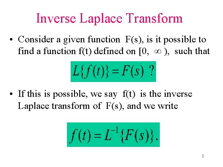 Inverse Laplace Transform • Consider a given function F(s), is it possible to find