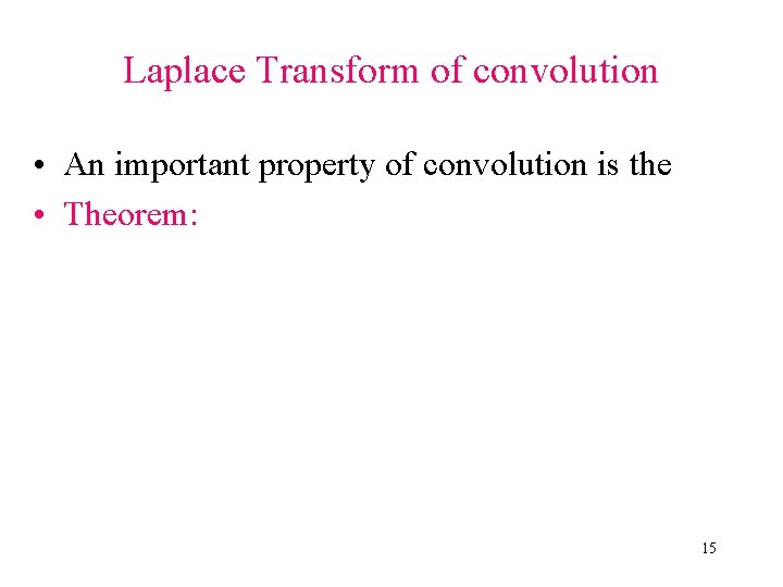 Laplace Transform of convolution • An important property of convolution is the • Theorem: