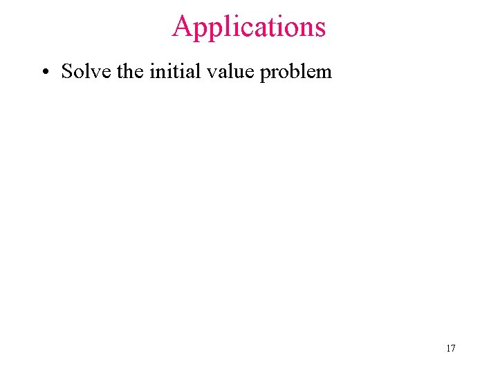 Applications • Solve the initial value problem 17 