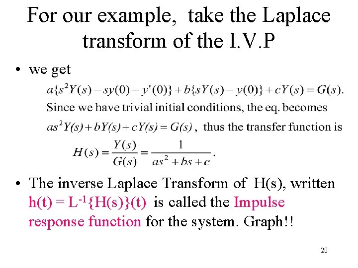 For our example, take the Laplace transform of the I. V. P • we