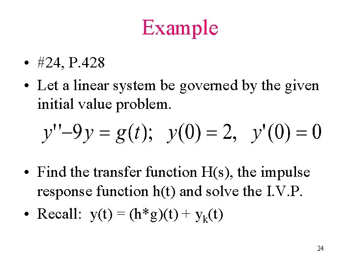 Example • #24, P. 428 • Let a linear system be governed by the