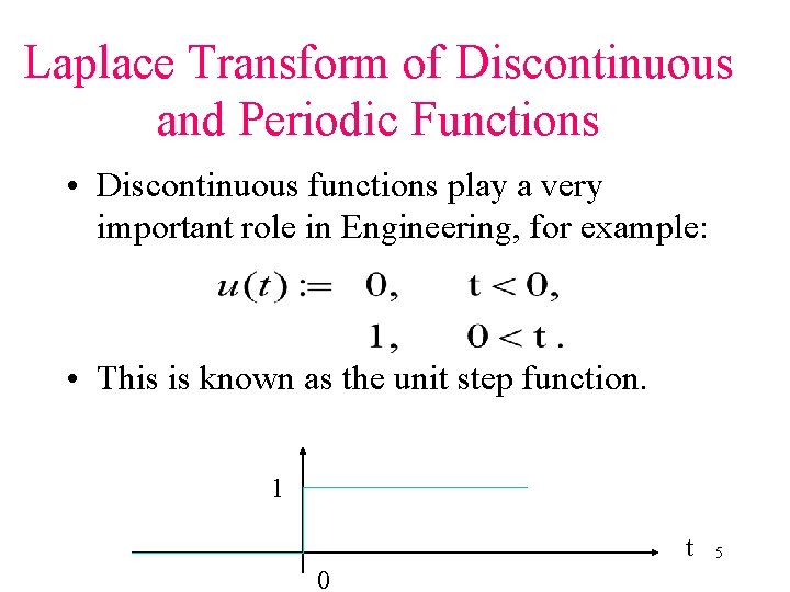 Laplace Transform of Discontinuous and Periodic Functions • Discontinuous functions play a very important