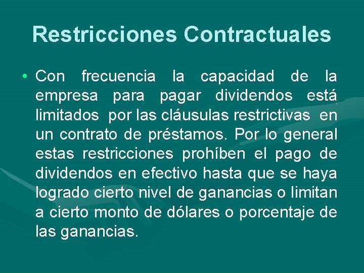 Restricciones Contractuales • Con frecuencia la capacidad de la empresa para pagar dividendos está