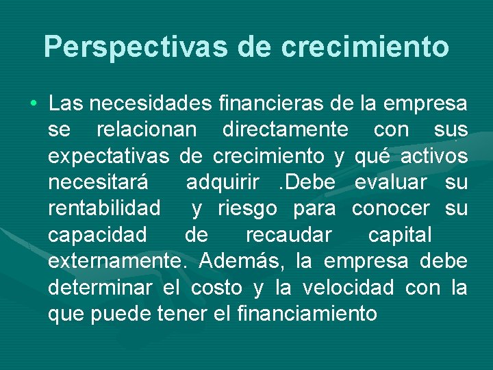 Perspectivas de crecimiento • Las necesidades financieras de la empresa se relacionan directamente con