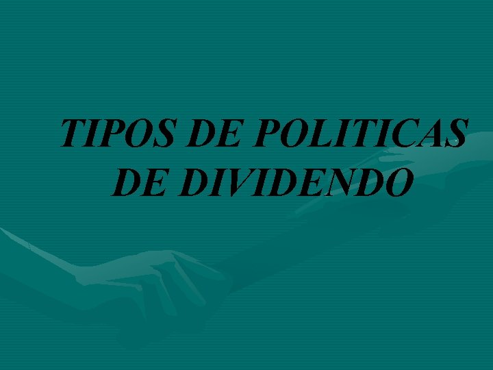 TIPOS DE POLITICAS DE DIVIDENDO 