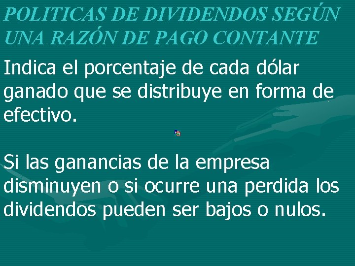 POLITICAS DE DIVIDENDOS SEGÚN UNA RAZÓN DE PAGO CONTANTE Indica el porcentaje de cada