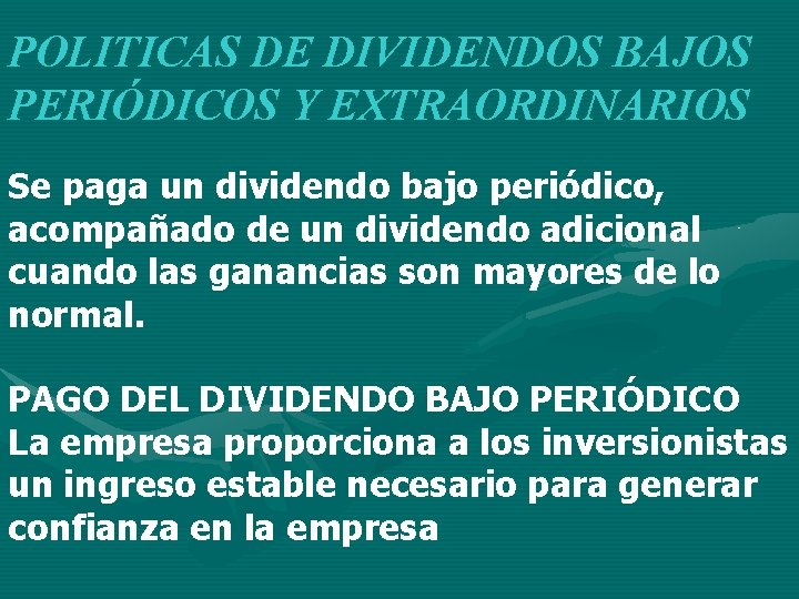 POLITICAS DE DIVIDENDOS BAJOS PERIÓDICOS Y EXTRAORDINARIOS Se paga un dividendo bajo periódico, acompañado