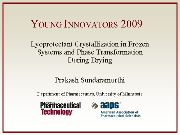 YOUNG INNOVATORS 2009 Lyoprotectant Crystallization in Frozen Systems and Phase Transformation During Drying Prakash