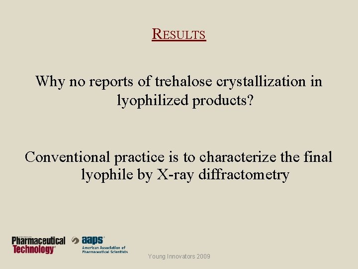 RESULTS Why no reports of trehalose crystallization in lyophilized products? Conventional practice is to