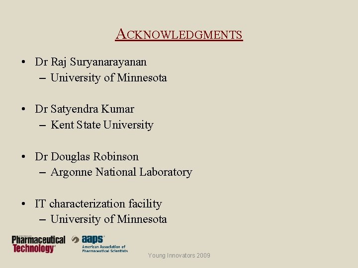 ACKNOWLEDGMENTS • Dr Raj Suryanarayanan – University of Minnesota • Dr Satyendra Kumar –