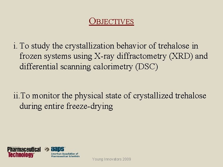 OBJECTIVES i. To study the crystallization behavior of trehalose in frozen systems using X-ray