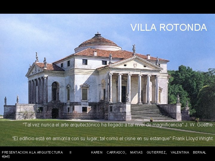 VILLA ROTONDA "Tal vez nunca el arte arquitectónico ha llegado a tal nivel de
