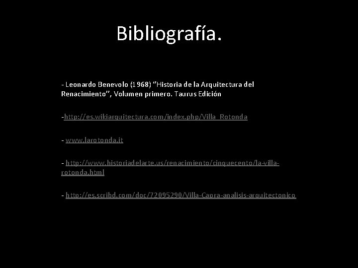 Bibliografía. - Leonardo Benevolo (1968) ‘’Historia de la Arquitectura del Renacimiento’’, Volumen primero. Taurus