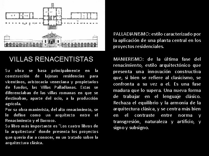 PALLADIANISMO: estilo caracterizado por la aplicación de una planta central en los proyectos residenciales.