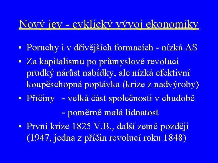 Nový jev - cyklický vývoj ekonomiky • Poruchy i v dřívějších formacích - nízká