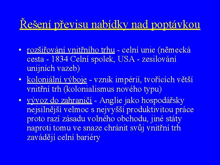 Řešení převisu nabídky nad poptávkou • rozšiřování vnitřního trhu - celní unie (německá cesta