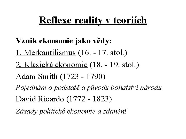 Reflexe reality v teoriích Vznik ekonomie jako vědy: 1. Merkantilismus (16. - 17. stol.