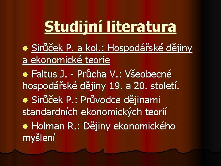 Studijní literatura Sirůček P. a kol. : Hospodářské dějiny a ekonomické teorie l Faltus