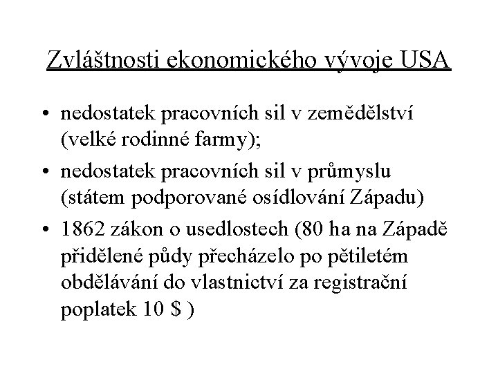 Zvláštnosti ekonomického vývoje USA • nedostatek pracovních sil v zemědělství (velké rodinné farmy); •